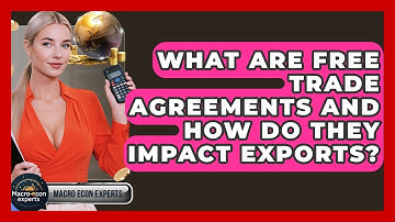 What Are Free Trade Agreements And How Do They Impact Exports? - Macroecon Experts