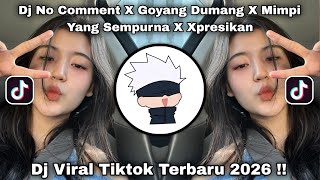 DJ NO COMMENT X GOYANG DUMANG X MIMPI YANG SEMPURNA X XPRESIKAN