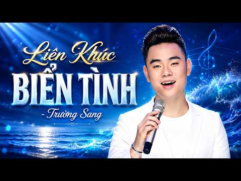 Liên Khúc BIỂN TÌNH - Nghe Nghiện Hơn Rượu | 10 Ca Khúc Trữ Tình Hay Nhất Của TRƯỜNG SANG