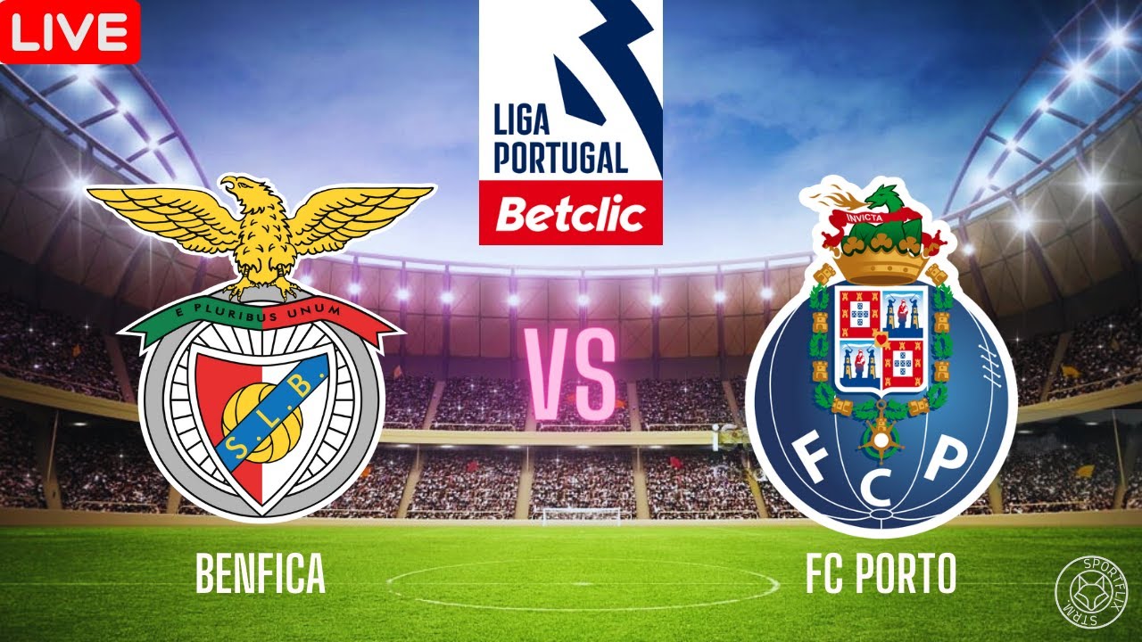 🔴 LIVE Benfica vs FC Porto Primera Liga Portugal Live Score play by play