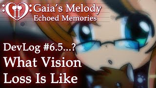 Gaia's Melody EM2 DevLog #6.5...? - What Vision Loss Is Like