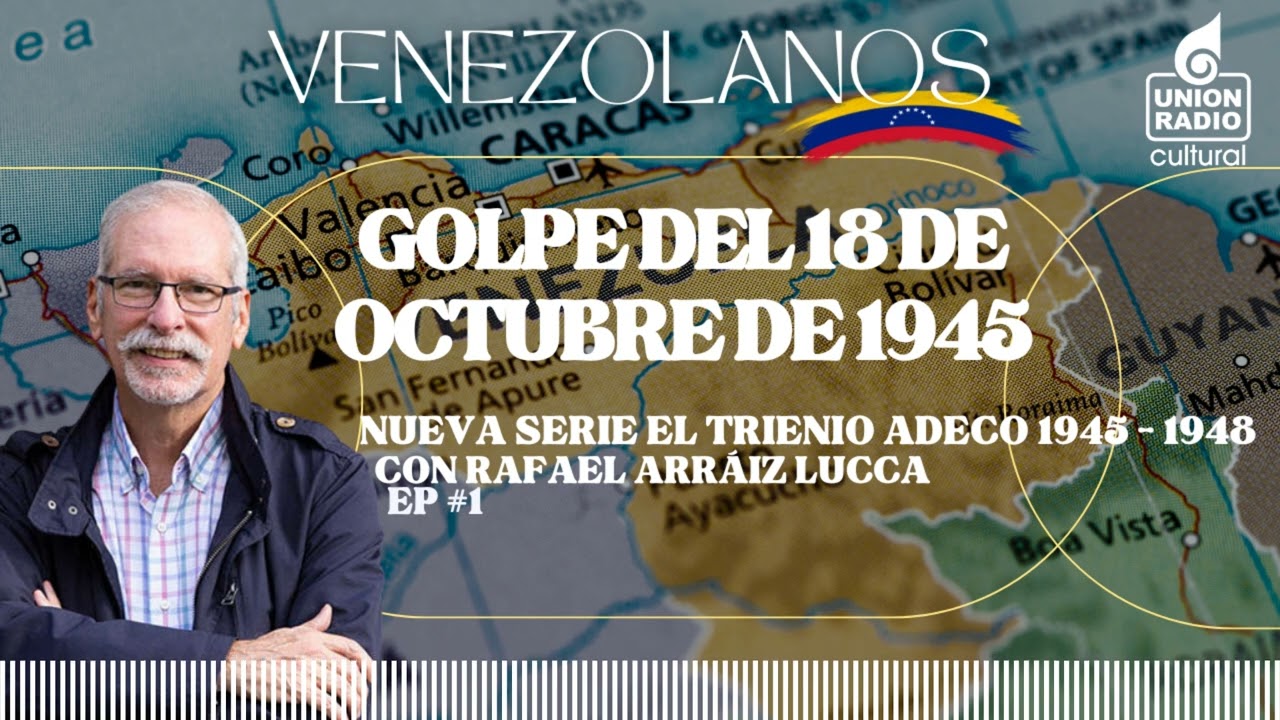 EP.1 Trienio Adeco Golpe del 18 de Octubre del 1945 | Venezolanos