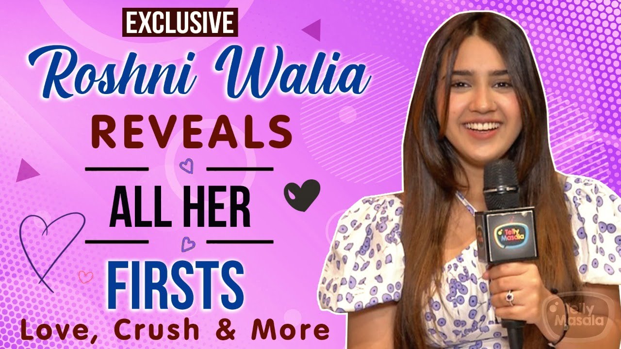 Roshni Walia Shares All Her Firsts With Telly Masala  Love Crush  More  Exclusive