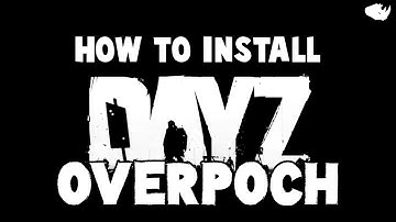 How to Install DayZ Overpoch