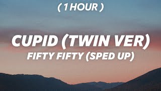 [ 1 Hour ] FIFTY FIFTY - Cupid (Twin Version) Lyrics (sped up) &quot; I took a chance at cupid&quot;
