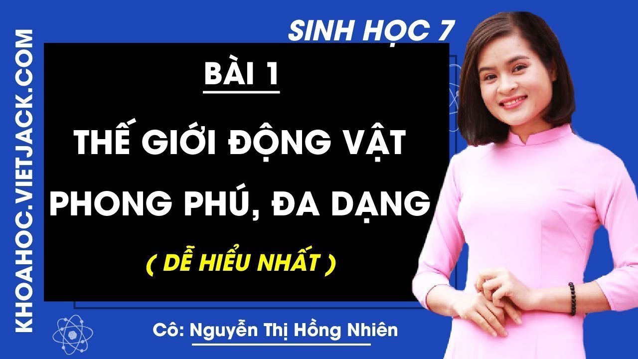 Sách giải sinh học 7 | Sinh học 7 – Bài 1 – Thế giới động vật đa dạng, phong phú – Cô Nguyễn Thị Hồng Nhiên (DỄ HIỂU NHẤT)