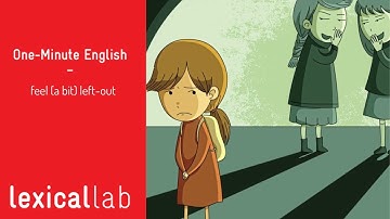 ONE-MINUTE ENGLISH: feel (a bit) left out LEARN WITH LEXICAL LAB
