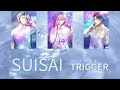 SUISAI【TRIGGER】アイナナ 歌詞付き