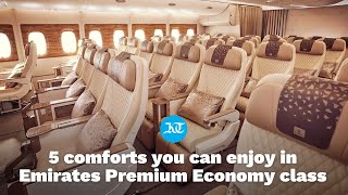 Dubai: 5 comforts you can enjoy in Emirates Premium Economy class