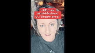 Is 🔥HELL🔥 real and did God send O.J. Simpson there?