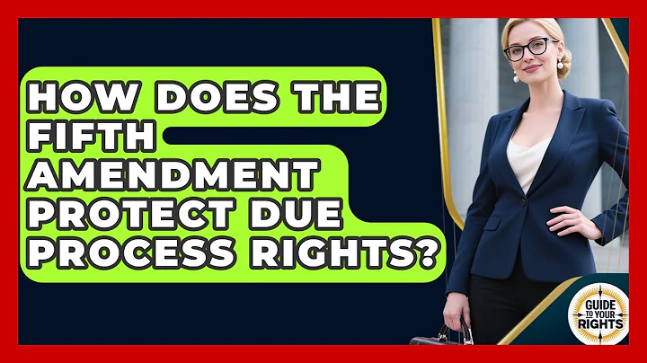 How Does the Fifth Amendment Protect Due Process Rights? | Guide To Your Rights News