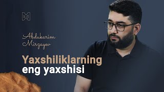 Yaxshilikning eng yaxshisi | @AbdukarimMirzayev2002