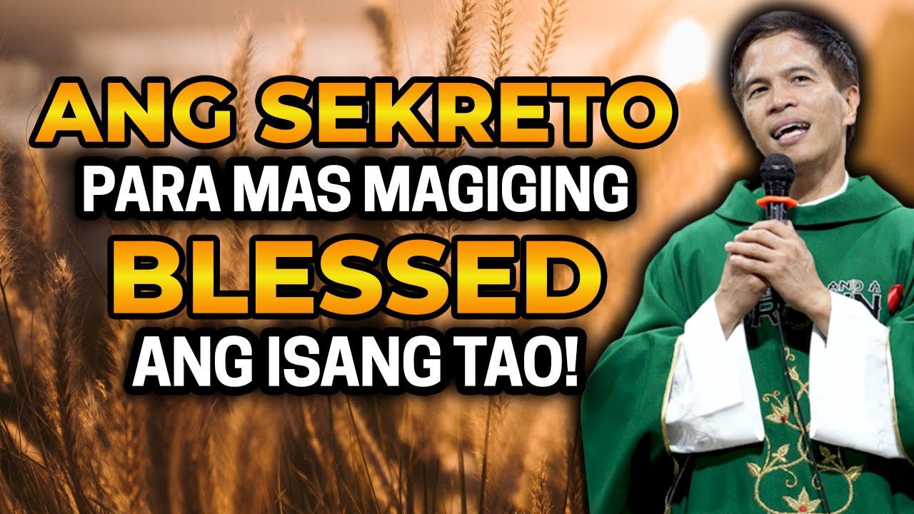 ANG SEKRETO PARA MAS MAGIGING BLESSED ANG ISANG TAO | HOMILY | FATHER FIDEL ROURA