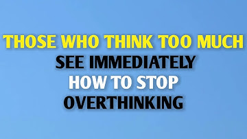 DEGENEN DIE TE VEEL DENKEN — ZIEN HET DIRECT: HOE JE KUNT STOPPEN MET TE VEEL DENKEN || psycholog...