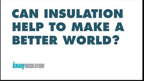 Knauf Insulation Sustainability Strategy - For A Better World