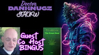 The Dr DankNugz Show w/Guest Co Host Bingus...Show Your Grow 💚💨✌️