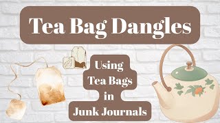Tea bag dangles! Adorn your junk journal with me