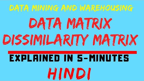 Data Matrix And Dissimilarity Matrix In Data Mining And Warehousing Explained In Hindi