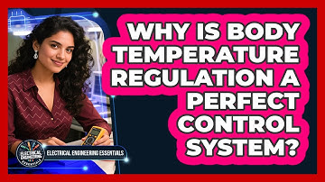 Why Is Body Temperature Regulation A Perfect Control System? - Electrical Engineering Essentials