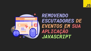 Por que remover escutadores de eventos da sua aplicação JavaScript - removeEventListener