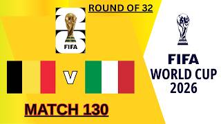 BELGIUM VS ITALY | FIFA WORLD CUP 2026 | ROUND 32 | MATCH 130