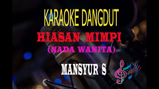 Karaoke Hiasan Mimpi Nada Wanita - Mansyur S  (Karaoke Dangdut Tanpa Vocal)