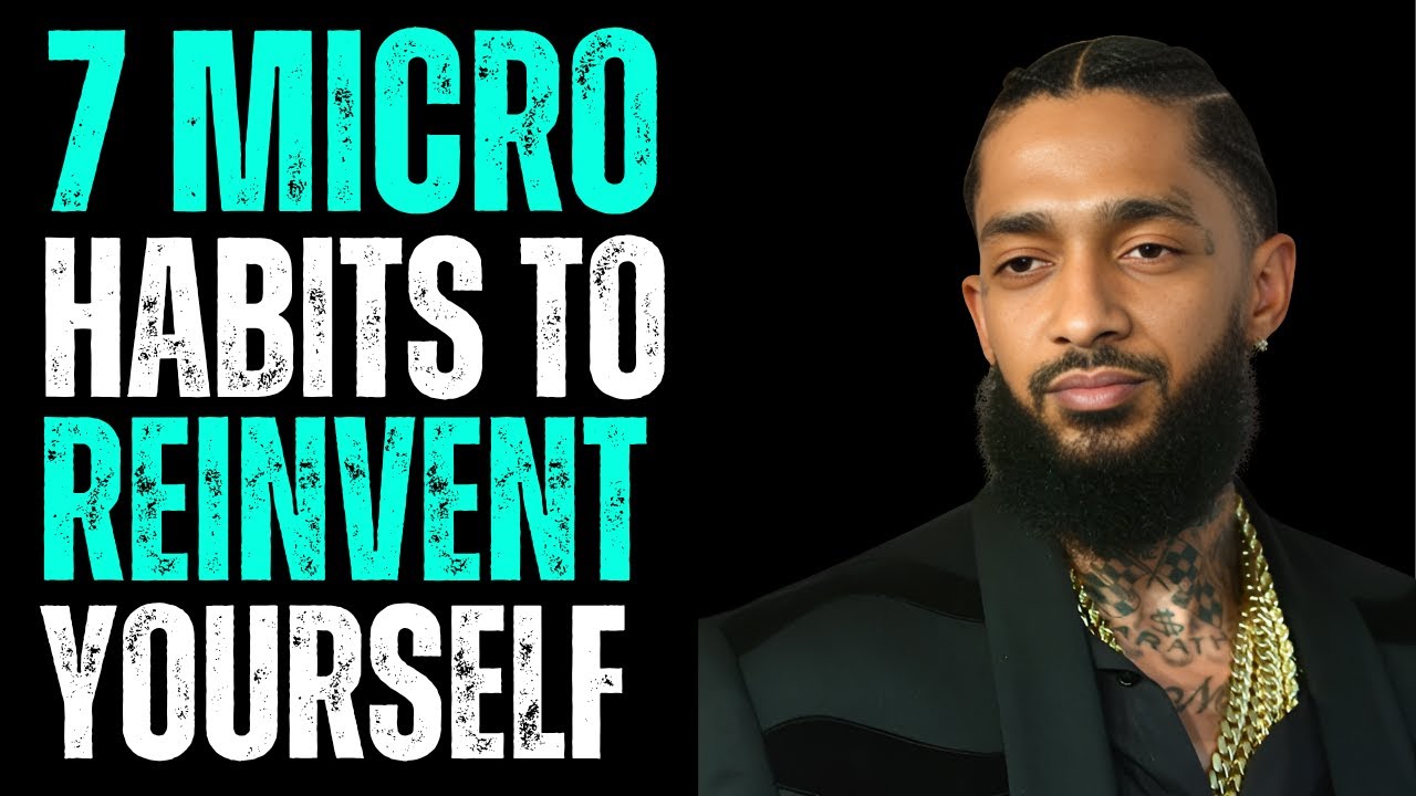 🌟 7 Self-Care Micro Habits To Become Unrecognizable | NIPSEY HUSSLE ...