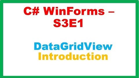 C# WinForms S3E1 : - DataGridView  - Introduction