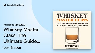 Whiskey Master Class: The Ultimate Guide to… by Lew Bryson · Audiobook preview