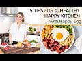 5 TIPS for A HEALTHY + HAPPY KITCHEN (+ LIFE) | bonus Happy Egg recipe!