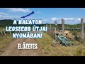 🎥A Balaton legszebb útjai nyomában! ELŐZETES | Bringábor kerékpártúra | Balatonkör alternatíva🚴