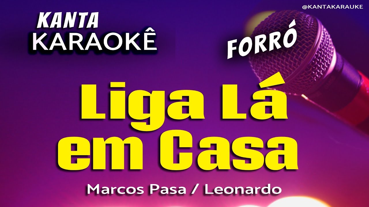 🎤 Karaokê LIGA LÁ EM CASA forró Marcos Pasa - Leonardo