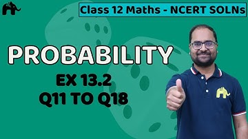 Probability Class 12 Maths NCERT Solutions | Chapter 13 Mathematics Exercise 13.2 Questions 11-18