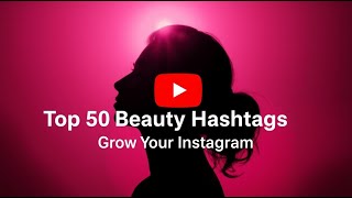 Top 50 Beauty Hashtags for Instagram to Boost Your Engagement in 2025!