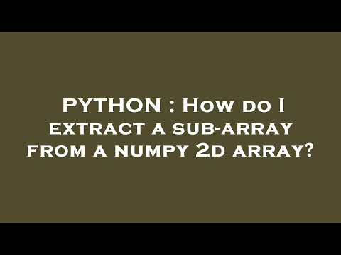 PYTHON : How do I extract a sub-array from a numpy 2d array?