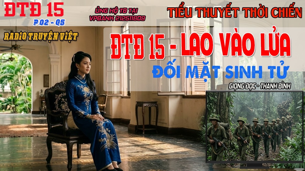 (ĐTĐ 15 Q5) LAO VÀO LỬA - Đối mặt sinh tử | Truyện thời chiến VN hay