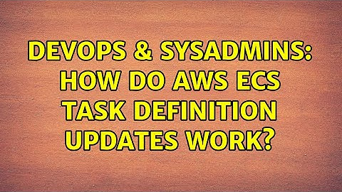 DevOps & SysAdmins: How do AWS ECS Task Definition updates work?