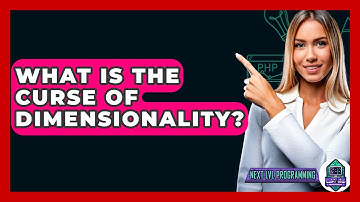 What Is The Curse Of Dimensionality? - Next LVL Programming
