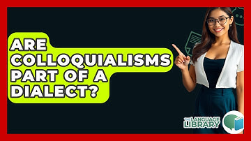 Are Colloquialisms Part Of A Dialect? - The Language Library