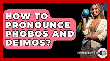 How To Pronounce Phobos And Deimos? - Physics Frontier