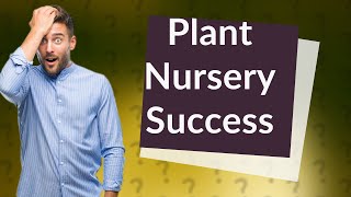 How Can I Successfully Start a Plant Nursery Business?