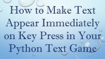 How to Make Text Appear Immediately on Key Press in Your Python Text Game