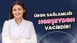 Ürək Sağlamlığı Hər Şeydən Vacibdir.