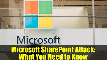 Microsoft SharePoint Attack: What You Need to Know