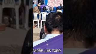 PADRE LUIS TORO ÉL QUE NO ESTÁ EN LA DOCTRINA DE CRISTO NO TIENE A DÍOS