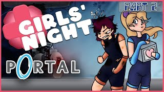 ITS NOT FAIR!!- Portal Part 2 ~ Girls Night