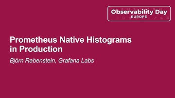 Prometheus Native Histograms in Production - Björn Rabenstein, Grafana Labs