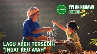 LAGU ACEH TERSEDIH   LIRIK || INGAT KEU AYAH