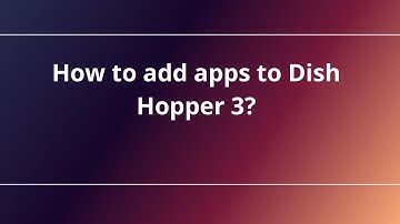 How to add apps to Dish Hopper 3?