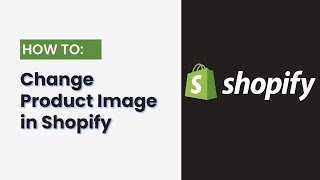 How to Change Product Image in Shopify